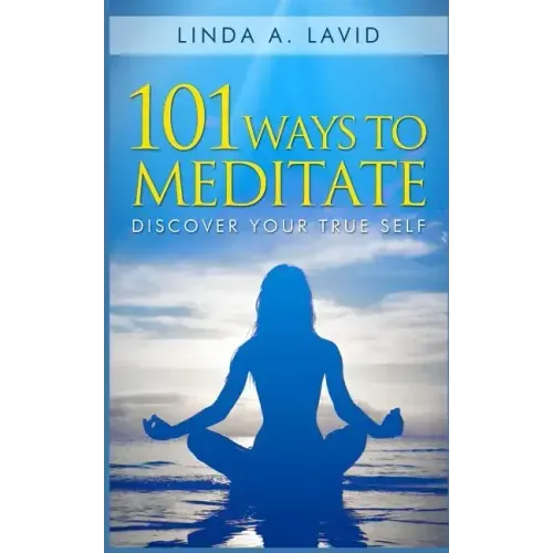 101 Ways to Meditate: Discover Your True Self