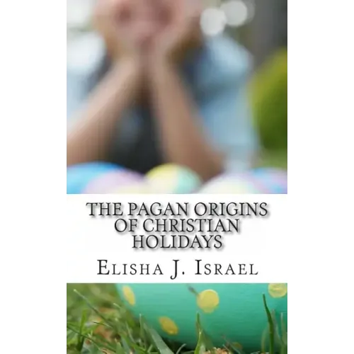 The Pagan Origins of Christian Holidays