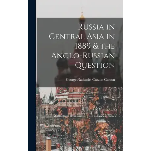 Russia in Central Asia in 1889 & the Anglo-Russian Question