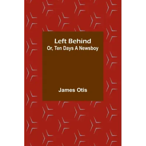 Left Behind; Or, Ten Days a Newsboy