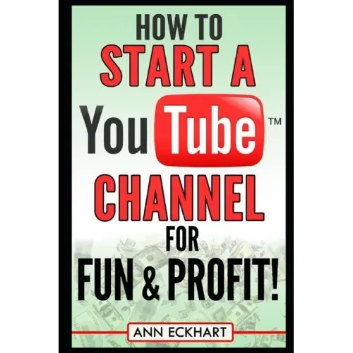 How to Start a YouTube Channel for Fun & Profit