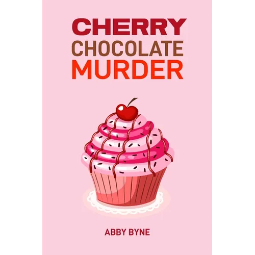 Cherry Chocolate Murder: A Tempting Mystery Unfolds (2024 Desert Cookbook)