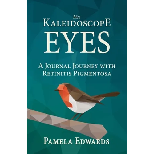 My Kaleidoscope Eyes: A Journal Journey with Retinitis Pigmentosa