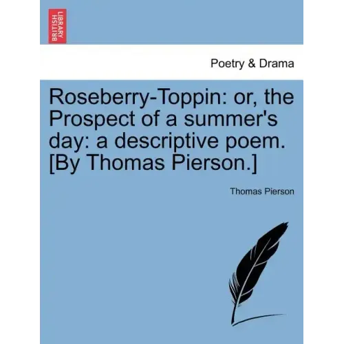 Roseberry-Toppin: Or, the Prospect of a Summer's Day: A Descriptive Poem. [By Thomas Pierson.]