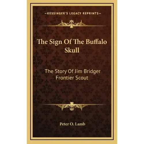 The Sign Of The Buffalo Skull: The Story Of Jim Bridger Frontier Scout