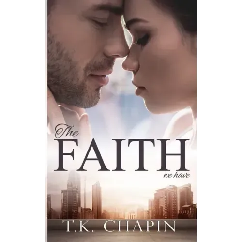 The Faith We Have: A Struggling Christian Marriage Romance Novel