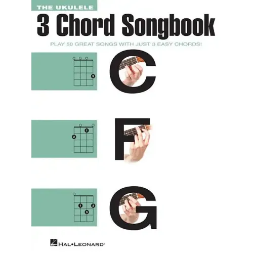 The Ukulele 3 Chord Songbook: Play 50 Great Songs with Just 3 Easy Chords!