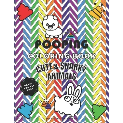 Pooping Coloring Book, Cute And Snarky Animals - Great For All Ages: A Hilarious Coloring Book For Kids, Adults, & Animal Lovers - Fun Coloring Relaxa