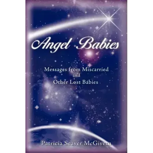 Angel Babies: Messages from Miscarried and Other Lost Babies