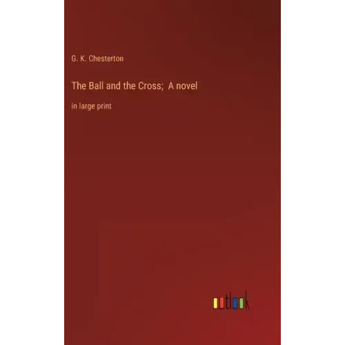 The Ball and the Cross; A novel: in large print