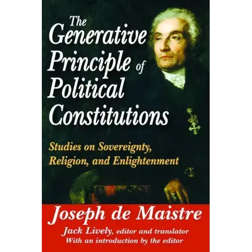 The Generative Principle of Political Constitutions: Studies on Sovereignty, Religion and Enlightenment