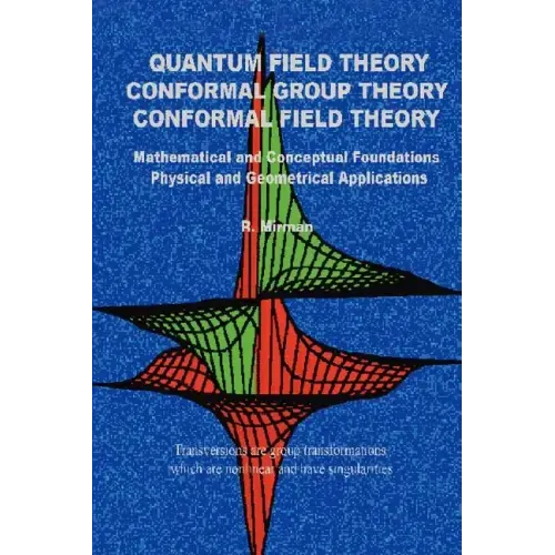 Quantum Field Theory Conformal Group Theory Conformal Field Theory: Mathematical and Conceptual Foundations Physical and Geometrical Applications