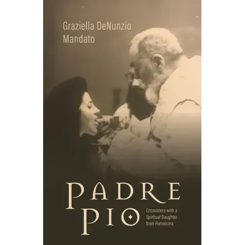 Padre Pio: Encounters with a Spiritual Daughter from Pietrelcina