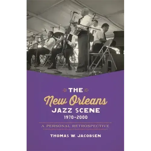 The New Orleans Jazz Scene, 1970-2000: A Personal Retrospective