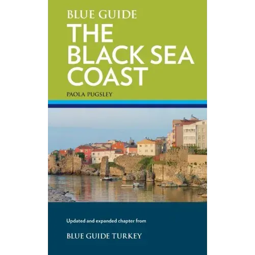 Blue Guide The Black Sea Coast: A guide to the Pontic Provinces of Turkey