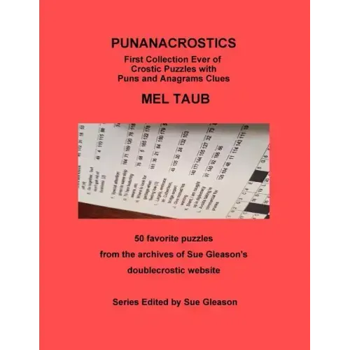 PUNANACROSTICS - First collection ever of Crostic puzzles with Puns and Anagrams clues: PUNANACROSTICS First collection ever of Crostic puzzles with P