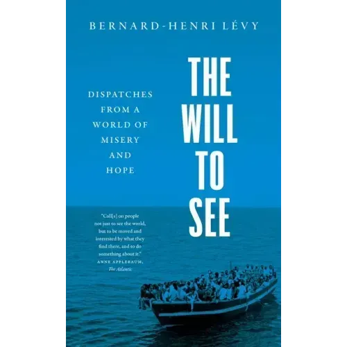 The Will to See: Dispatches from a World of Misery and Hope