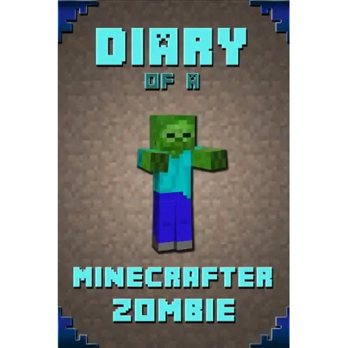 Diary of a Minecrafter Zombie: Extraordinary Masterpiece from Famous Kids Books Author for All Minecrafters