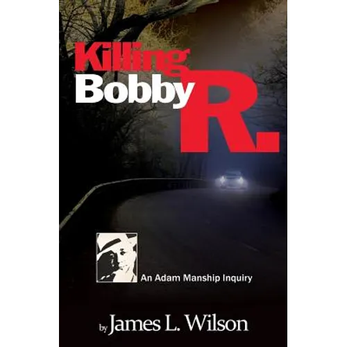 Killing Bobby R.: An Adam Manship inquiry