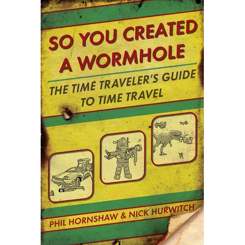 So You Created a Wormhole: The Time Traveler's Guide to Time Travel