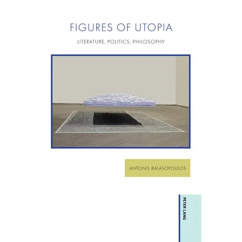 Figures of Utopia: Literature, Politics, Philosophy