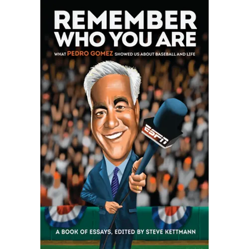 Remember Who You Are: What Pedro Gomez Showed Us about Baseball and Life