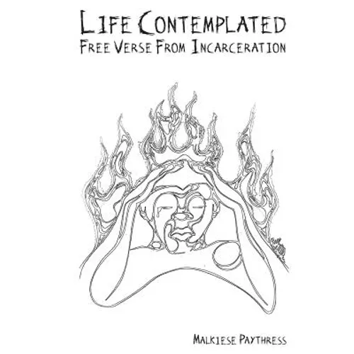 Life Contemplated: Free Verse From Incarceration