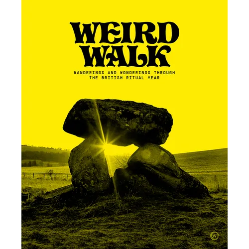 Weird Walk: Wanderings and Wonderings Through the British Ritual Year