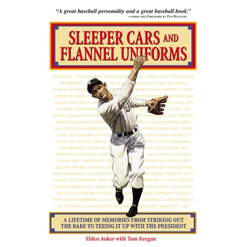 Sleeper Cars and Flannel Uniforms: A Lifetime of Memories from Striking Out the Babe to Teeing It Up with the President