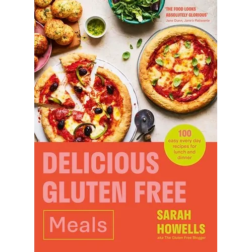 Delicious Gluten Free Meals: 100 Easy Everyday Recipes for Lunch and Dinner