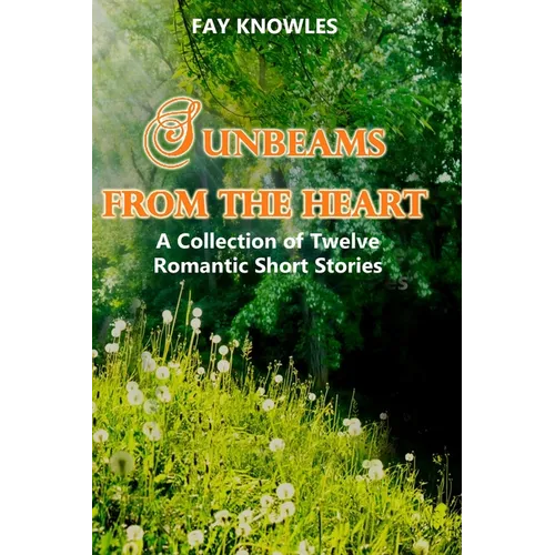Sunbeams from the Heart: A Collection of Twelve Romantic Short Stories