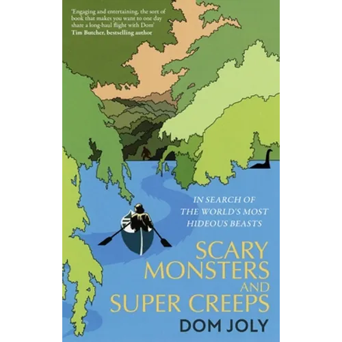 Scary Monsters and Super Creeps: In Search of the World's Most Hideous Beasts