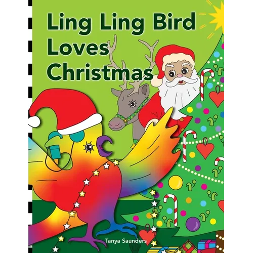 Ling Ling Bird Loves Christmas: celebrating the sights, sounds, smells, tastes and textures of the festive season