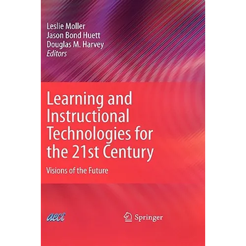 Learning and Instructional Technologies for the 21st Century: Visions of the Future