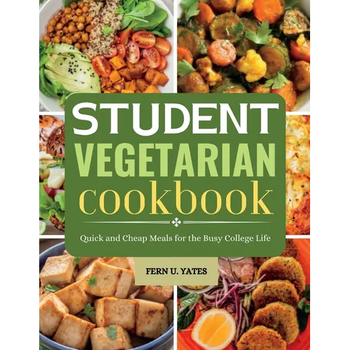 Student Vegetarian Cookbook: Quick and Cheap Meals for the Busy College Life