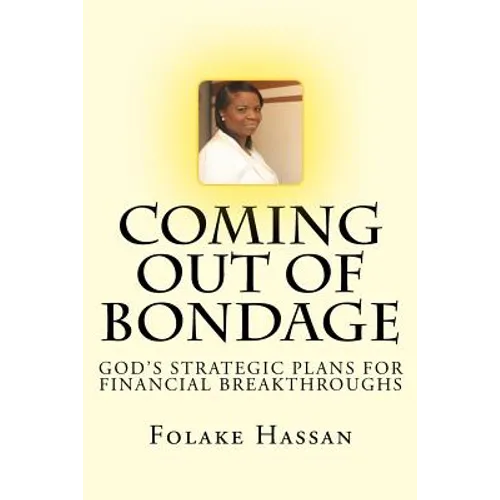 Coming Out of Bondage: God's Strategic Plans For Financial Breakthroughs