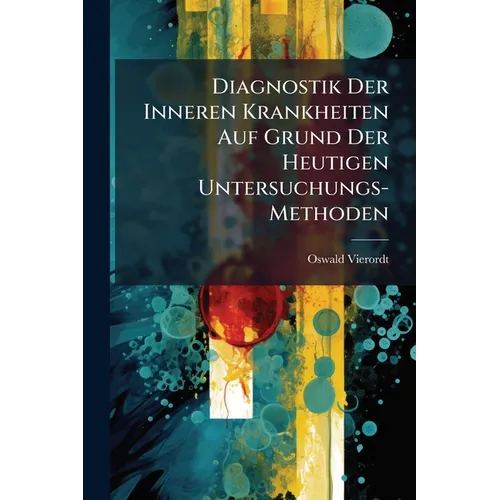 Diagnostik Der Inneren Krankheiten Auf Grund Der Heutigen Untersuchungs-Methoden