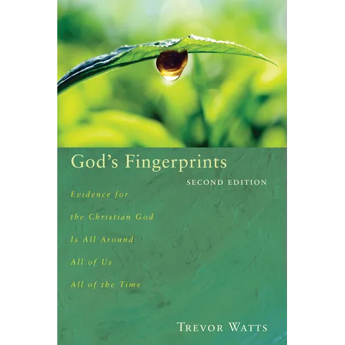 God's Fingerprints, Second Edition: Evidence for the Christian God Is All Around All of Us All of the Time