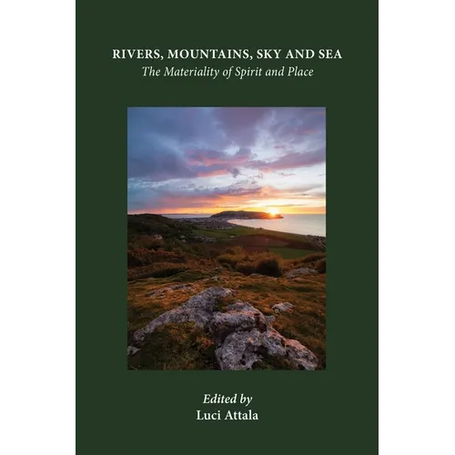 Rivers, Mountains, Sky and Sea: The Materiality of Spirit and Place