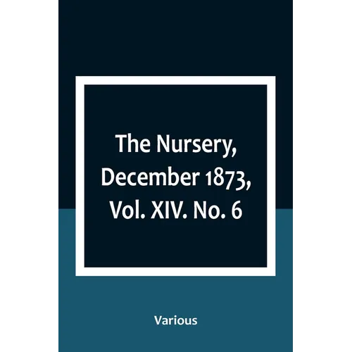The Nursery, December 1873, Vol. XIV. No. 6