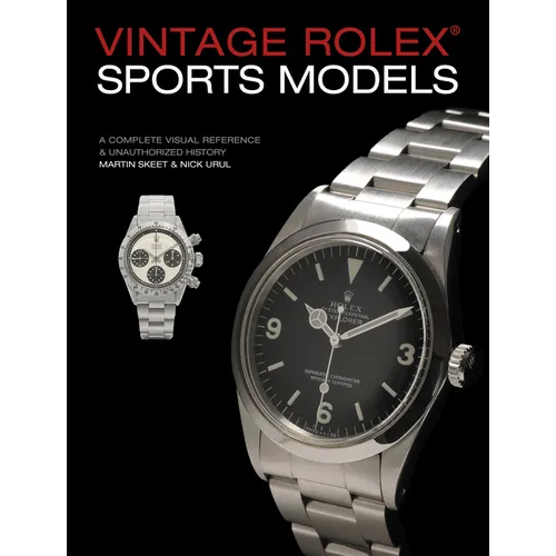 Vintage Rolex Sports Models, 4th Edition: A Complete Visual Reference & Unauthorized History