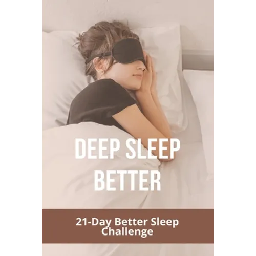 Deep Sleep Better: 21-Day Better Sleep Challenge: Increases Effectiveness
