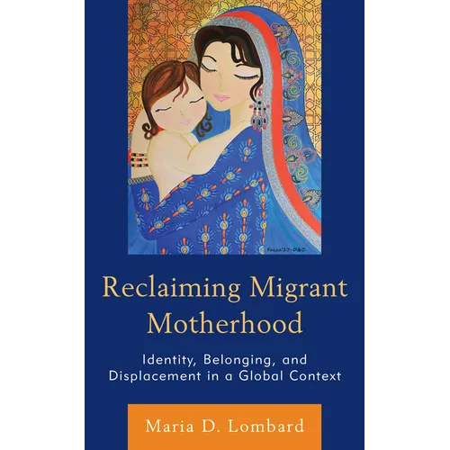Reclaiming Migrant Motherhood: Identity, Belonging, and Displacement in a Global Context