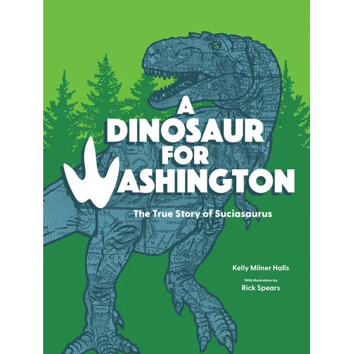 A Dinosaur for Washington: The True Story of Suciasaurus