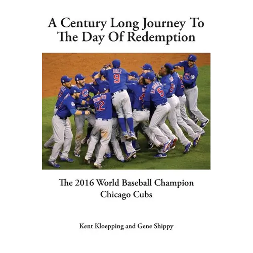 A Century Long Journey To The Day Of Redemption: The 2016 World Baseball Champion Chicago Cubs