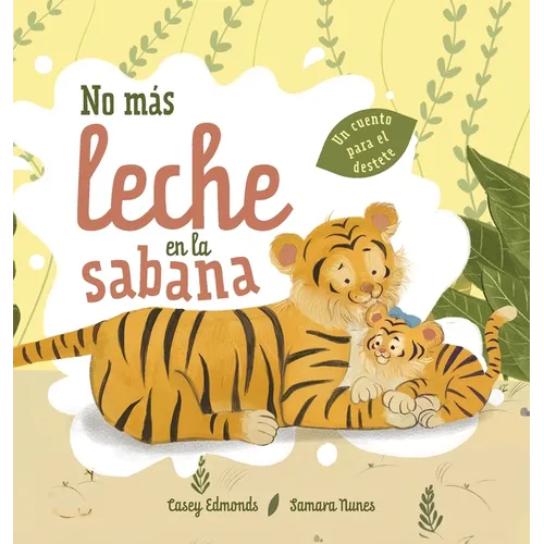No más leche en la sabana: Un cuento para el destete