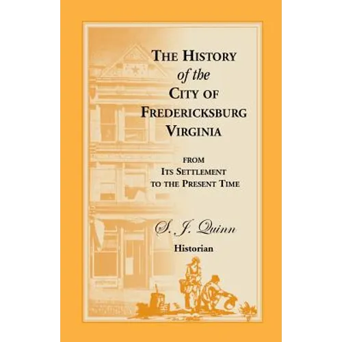 The History of the City of Fredericksburg, Virginia, from Its Settlement to the Present Time