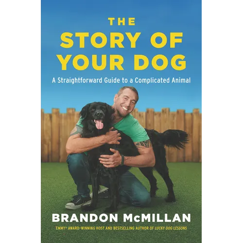 The Story of Your Dog: A Straightforward Guide to a Complicated Animal