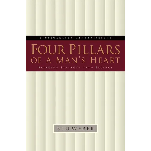 Four Pillars of a Man's Heart: Bringing Strength Into Balance