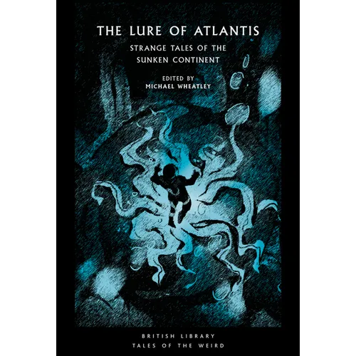 The Lure of Atlantis: Strange Tales of the Sunken Continent